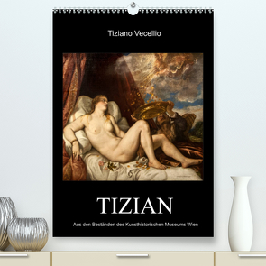 Tiziano Vecellio – Tizian (Premium, hochwertiger DIN A2 Wandkalender 2022, Kunstdruck in Hochglanz) von Bartek,  Alexander