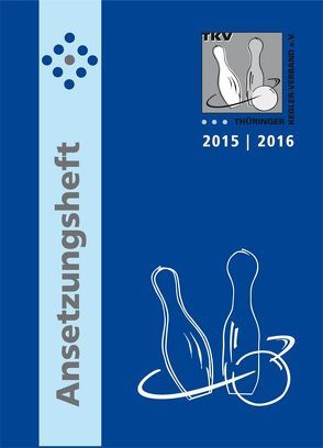 TKV-Ansetzungsheft 2015 / 2016. Kegelsport in Thüringen von Thieme,  Rolf