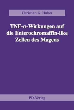 TNF-α-Wirkungen auf die Enterochromaffin-like Zellen des Magens von Huber,  Christian G