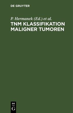 TNM Klassifikation maligner Tumoren von Hermanek,  P, Scheibe,  O., Spiessl,  B., Wagner,  G.
