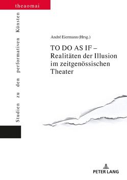 TO DO AS IF – Realitäten der Illusion im zeitgenössischen Theater von Eiermann,  André