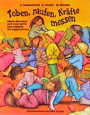 Toben, raufen, Kräfte messen von Huber,  Barbara, Krauss,  Susanne, Nicolai,  Heidi, Sommerfeld,  Verena