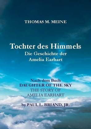 TOCHTER DES HIMMELS – Die Geschichte der Amelia Earhardt von Briand,  Jr.,  Paul L., Meine,  Thomas M.