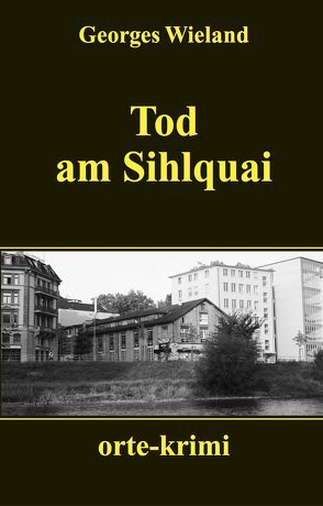 Tod am Sihlquai von Wieland,  Georges