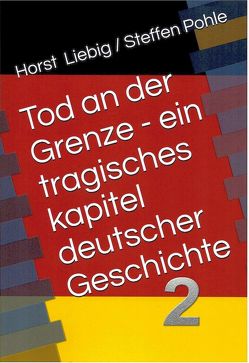 Tod an der Grenze von Liebig,  Horst, Pohle,  Steffen