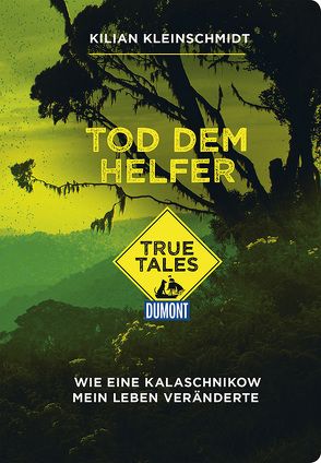 Tod dem Helfer (DuMont True Tales) von Kittel,  Sören, Kleinschmidt,  Kilian