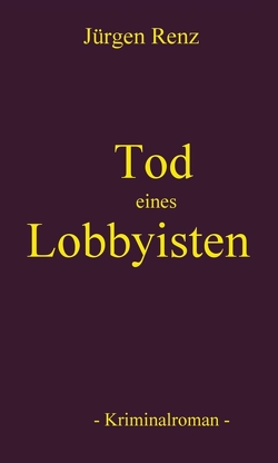 Tod eines Lobbyisten von Renz,  Jürgen