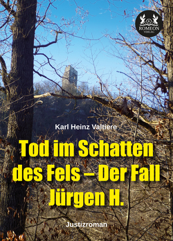 Tod im Schatten des Fels – Der Fall Jürgen H. von Valtiere,  Karl Heinz