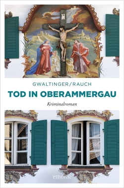 Tod in Oberammergau von Gwaltinger,  Xaver Maria, Rauch,  Josef