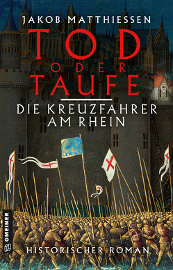 Tod oder Taufe – Die Kreuzfahrer am Rhein von Matthiessen,  Jakob