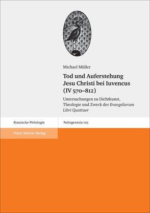Tod und Auferstehung Jesu Christi bei Iuvencus (IV 570–812) von Mueller,  Michael