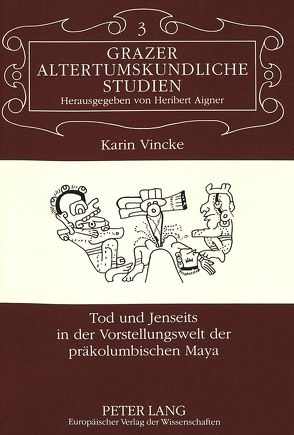 Tod und Jenseits in der Vorstellungswelt der präkolumbischen Maya von Vincke,  Karin