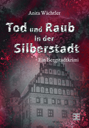 Tod und Raub in der Silberstadt von Wächtler,  Anita