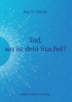 Tod, wo ist dein Stachel? von Charon,  Jean E.