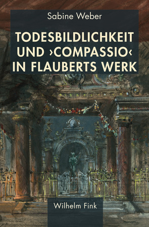 Todesbildlichkeit und ‚compassio‘ in Flauberts Werk von Weber,  Sabine