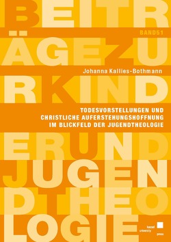 Todesvorstellungen und christliche Auferstehungshoffnung im Blickfeld der Jugendtheologie von Kallies-Bothmann,  Johanna