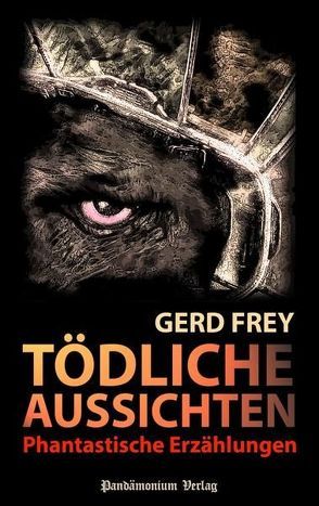 Tödliche Aussichten von Frey,  Gerd
