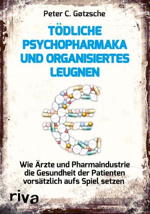 Tödliche Psychopharmaka und organisiertes Leugnen von Gøtzsche,  Peter C.