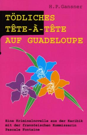 Tödliches Tête-à-Tête auf Guadeloupe von Gansner,  H. P., Oetterli Hohlenbaum,  Bruno, Oetterli,  Belinda