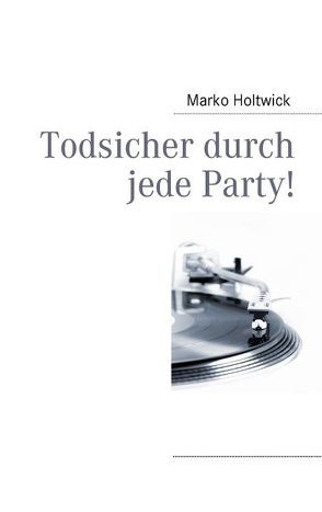 Todsicher durch jede Party! von Holtwick,  Marko, Twix,  DJ