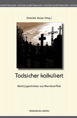 Todsicher kalkuliert von Bach,  Mischa, Baecker,  Heinz-Peter, Beck,  Sinje, Beckenkamp,  Susanne, Berndorf,  Jacques, Böss,  Monika-Katharina, Erika,  Kroell, Fiedler,  Roger M., Franzinger,  Bernd, Gaumann,  Dietmar, Giese,  Madeleine, Keiser,  Gabriele, Kloft,  Christoph, Krämer,  Thomas, Kramp,  Ralf, Lewentz-Hering,  Manuela, Misko,  Mona, Ohler,  Wolfgang, Paust,  Olaf, Schmitt-Kilian,  Jörg, Schneider,  Harald