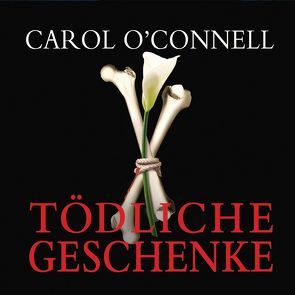 Tödliche Geschenke von O'Connell,  Carol, Orth-Guttmann,  Renate, Siebeck,  Oliver