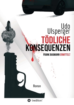 Tödliche Konsequenzen von Ulsperger,  Udo