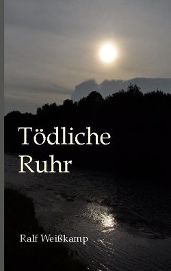Tödliche Ruhr von Weißkamp,  Ralf