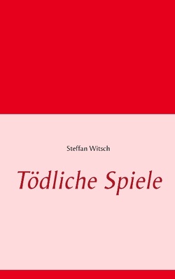 Tödliche Spiele von Witsch,  Steffan