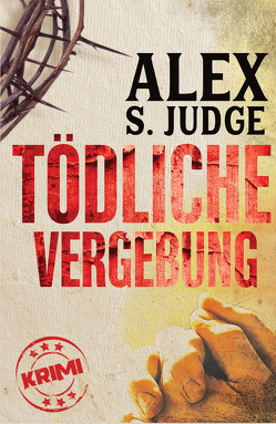 Tödliche Vergebung von Judge,  Alex S.
