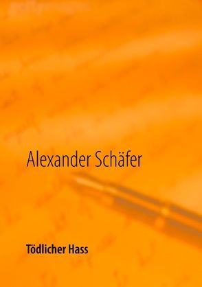Tödlicher Hass von Schäfer,  Alexander