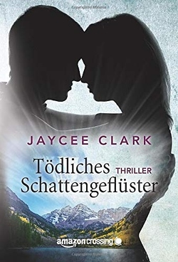 Tödliches Schattengeflüster von Clark,  Jaycee, Will,  Elke