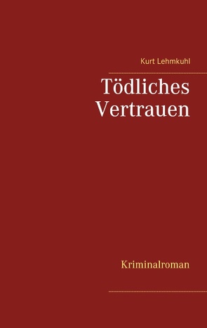 Tödliches Vertrauen von Lehmkuhl,  Kurt