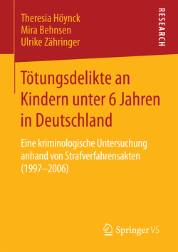 Tötungsdelikte an Kindern unter 6 Jahren in Deutschland von Behnsen,  Mira, Höynck,  Theresia, Zähringer,  Ulrike