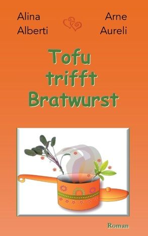 Tofu trifft Bratwurst von Alberti,  Alina, Aureli,  Arne
