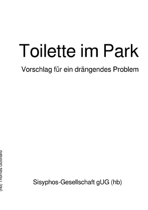 Toilette im Park von Gotthard,  Thomas, Kunst/Kultur,  Sisyphos-Gesellschaft gUG (haftungsbeschränkt)