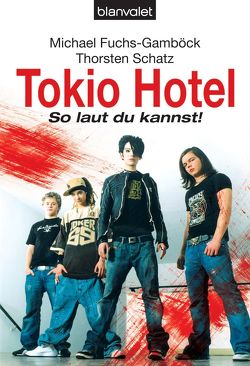 Tokio Hotel von Fuchs-Gamböck,  Michael, Schatz,  Thorsten