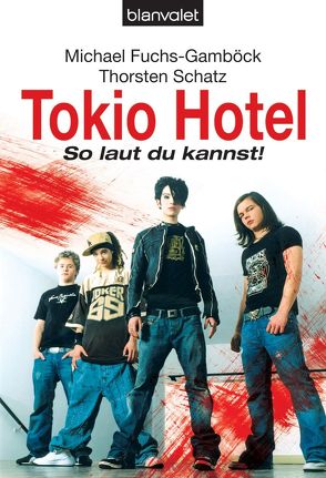 Tokio Hotel von Fuchs-Gamböck,  Michael, Schatz,  Thorsten