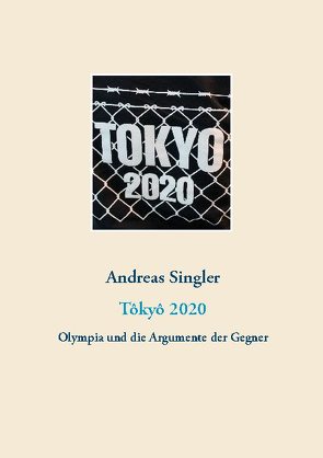 Tôkyô 2020: Olympia und die Argumente der Gegner von Singler,  Andreas