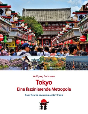 Tokyo – Eine faszinierende Metropole von Beckmann,  Wolfgang