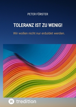 Toleranz ist zu wenig! von Förster,  Peter