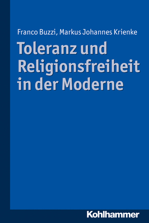 Toleranz und Religionsfreiheit in der Moderne von Boespflug,  François, Buzzi,  Franco, Krienke,  Markus, Schmidinger,  Heinrich
