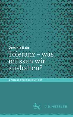 Toleranz – was müssen wir aushalten? von Balg,  Dominik