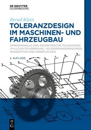Toleranzdesign im Maschinen- und Fahrzeugbau von Klein,  Bernd