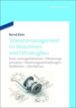 Toleranzmanagement im Maschinen- und Fahrzeugbau von Klein,  Bernd