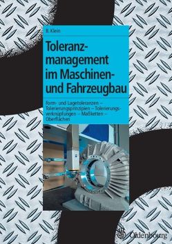 Toleranzmanagement im Maschinen- und Fahrzeugbau von Klein,  Bernd