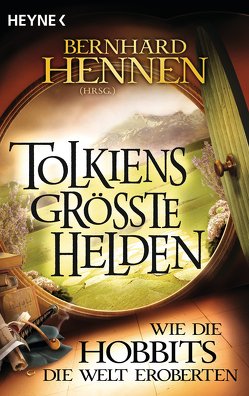Tolkiens größte Helden – Wie die Hobbits die Welt eroberten von Hennen,  Bernhard