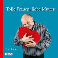 Tolle Frauen, liebe Mütter von Lauerer,  Toni