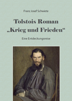 Tolstois Roman Krieg und Frieden – eine Entdeckungsreise von Schwiete,  Franz Josef