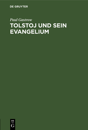 Tolstoj und sein Evangelium von Gastrow,  Paul